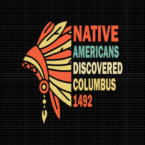 Native Americans Discovered Columbus 1492 Svg, Native American Pride Svg, Indigenous People Svg, Funny Indigenous Peoples' Day