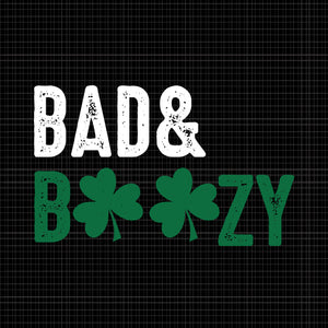 Bad & boozy svg,bad & boozy patrick day svg,patrick day svg, patrick day design,bad and boozy funny saint patrick day drinking svg