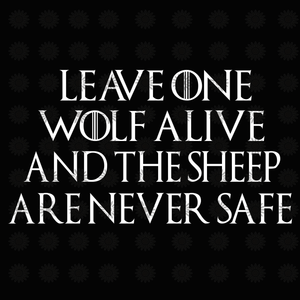 Leave one wolf alive and the sheep are never safe svg, Leave one wolf alive and the sheep are never safe, funny quotes svg, png, eps, dxf file