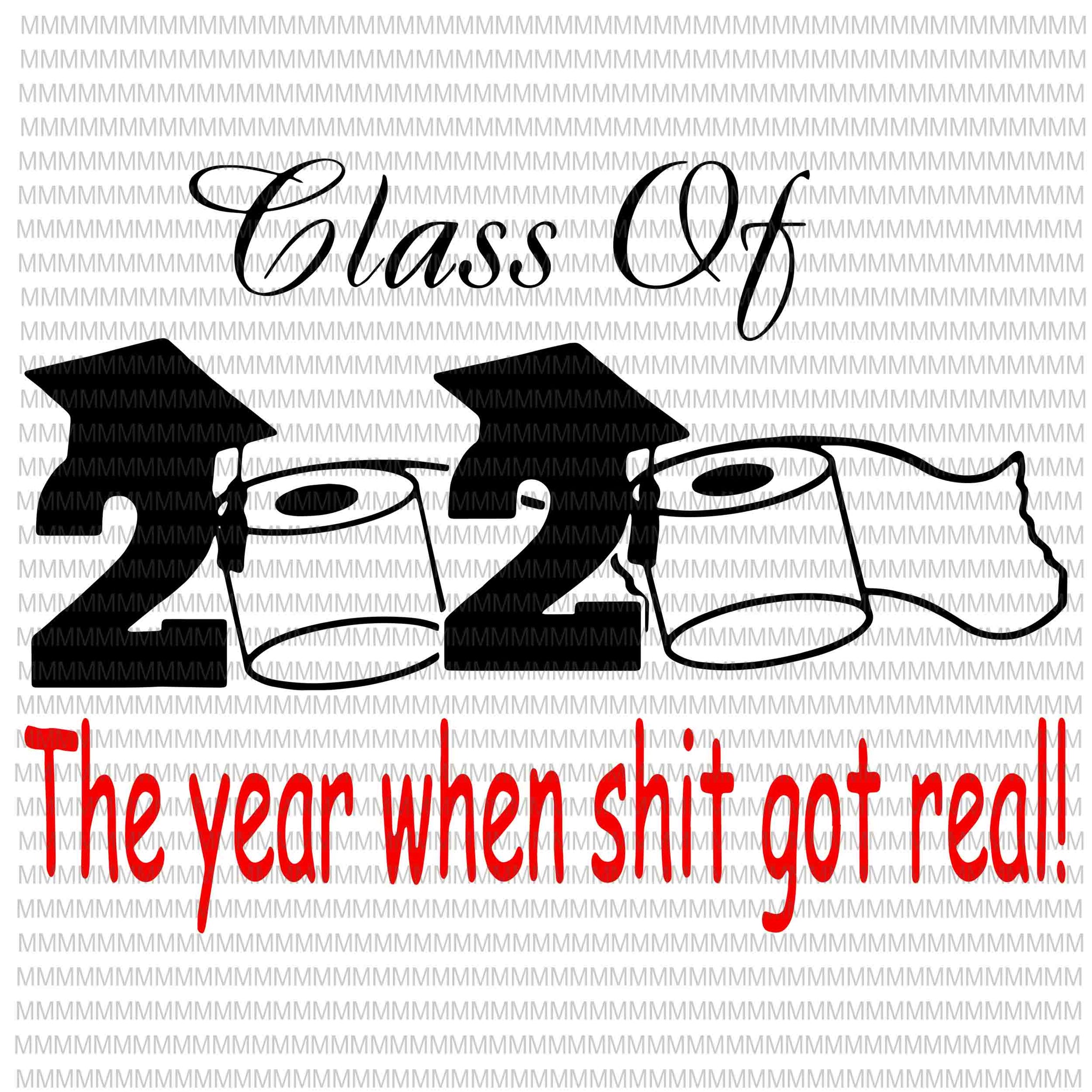 Class of 2020 The Year When Shit Got Real, Graduation svg, funny Graduation quote