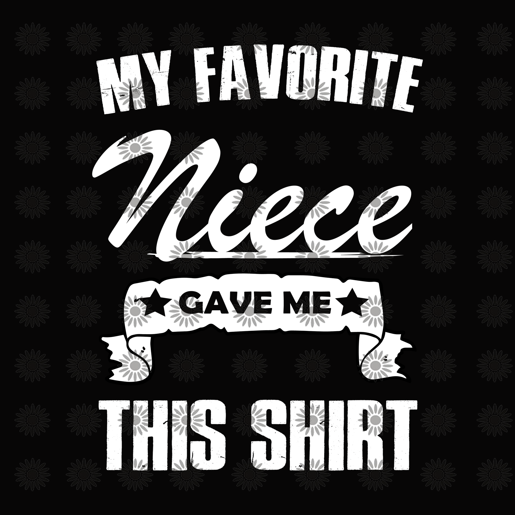 My favorite niece gave me this shirt svg, My favorite niece gave me this shirt, funny quotes svg, eps, dxf, png file