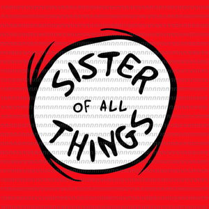 Sister of all things svg, dr seuss svg,dr seuss vector, dr seuss quote, dr seuss design, Cat in the hat svg, thing 1 thing 2 thing 3, svg, png, dxf, eps file