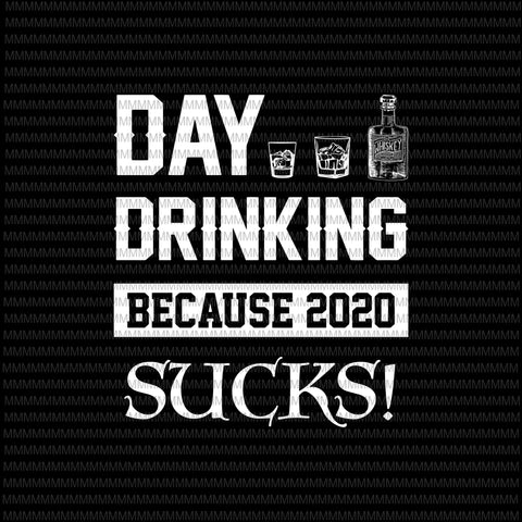 Day drinking because 2020 sucks SVG PNG, Elections 2020 Design, President 2020 svg, png, dxf, eps, ai files