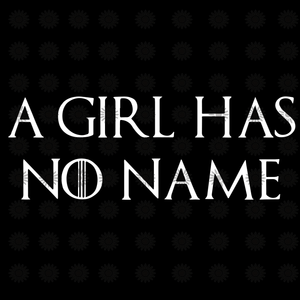 A girl has no name svg, A girl has no name, funny quotes svg, png, eps, dxf file