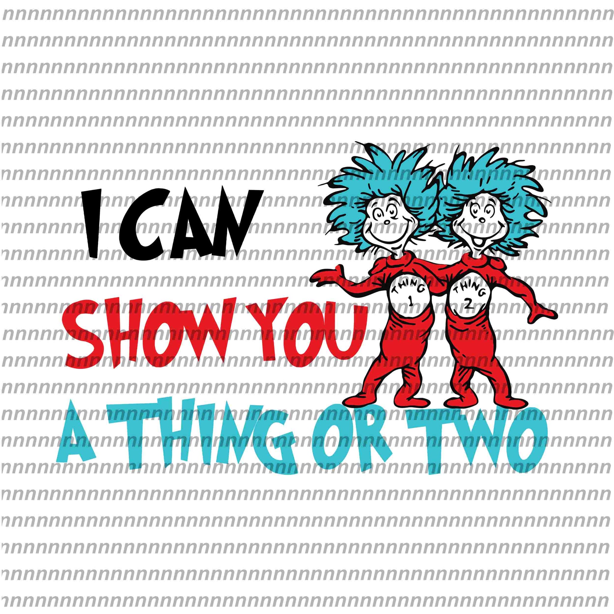 I can show you a thing or two, dr seuss svg,dr seuss quote, dr seuss design, Cat in the hat svg, thing 1 thing 2 thing 3, svg, png, dxf, eps file