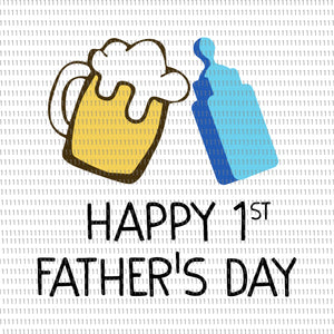 Happy father day svg,  Happy 1 st  father's day svg,  Happy 1 st  father's day, father day svg, father day, daddy svg, dad