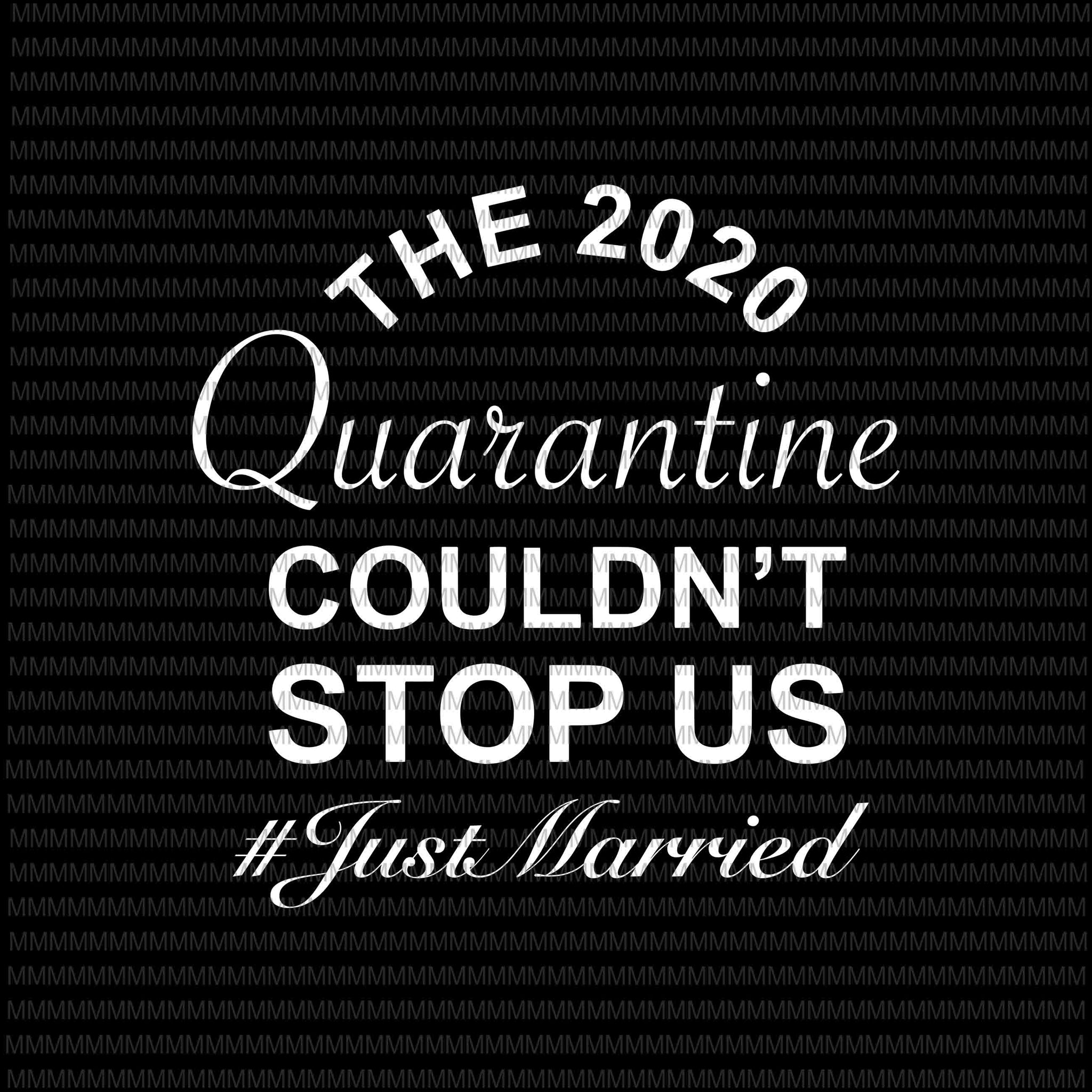 The 2020 Quarantine Couldn't Stop Us Just Married svg, Elections 2020 Design, President 2020, funny quote svg, The 2020 Quarantine svg, png, dxf, eps, ai file