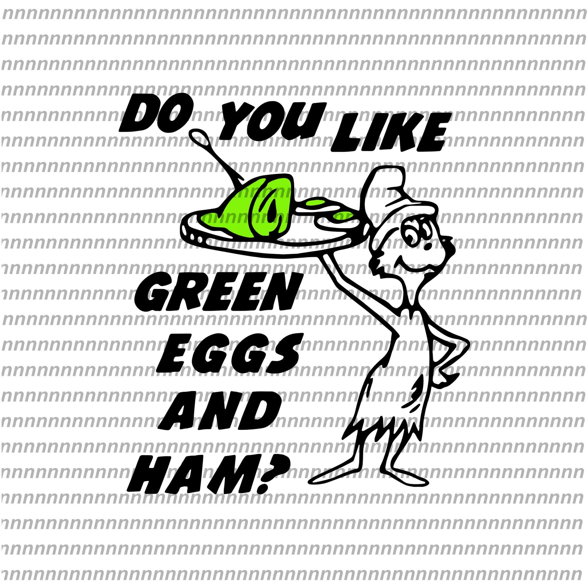 Do you like green eggs and ham, dr seuss svg, dr seuss vector, dr seuss quote, dr seuss design, Cat in the hat svg, thing 1 thing 2 thing 3, svg, png, dxf, eps file