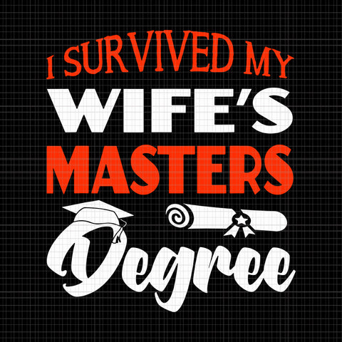 I survived my wife’s masters degree svg,i survived my wife’s masters degree png,i survived my wife’s masters degree funny gift for husband
