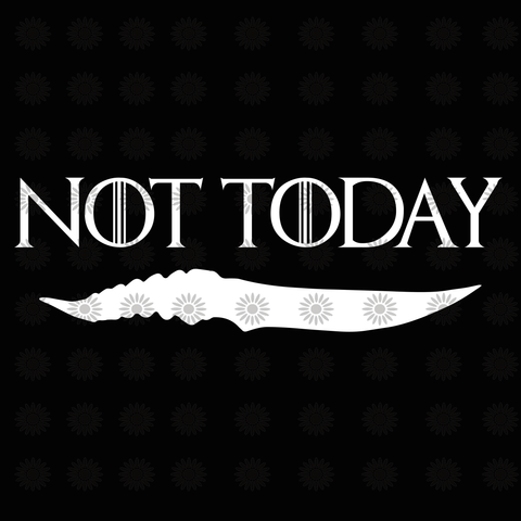 Not Today Games of Thrones Cuttable Design Cut File. Vector, Clipart,  Digital Scrapbooking Download, Av…