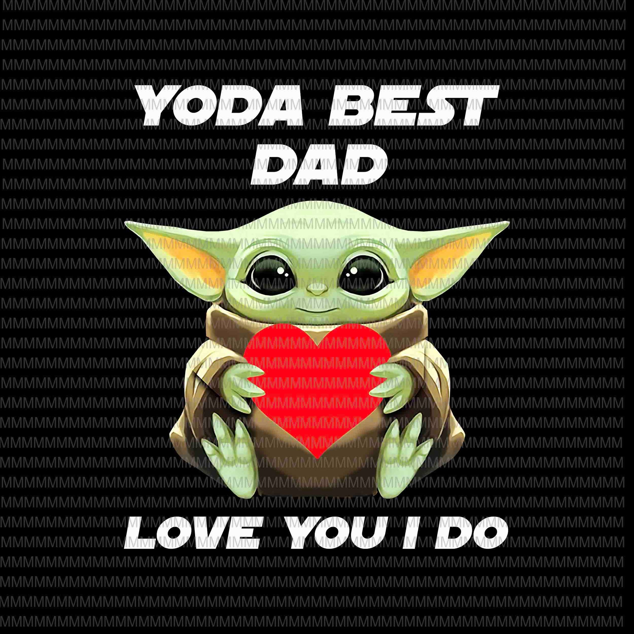 Yoda Best Dad , Love You I Do png, Father's day vector, Yoda Father's day vector, Father's day png, Father's day design, jpg t shirt design for purchase