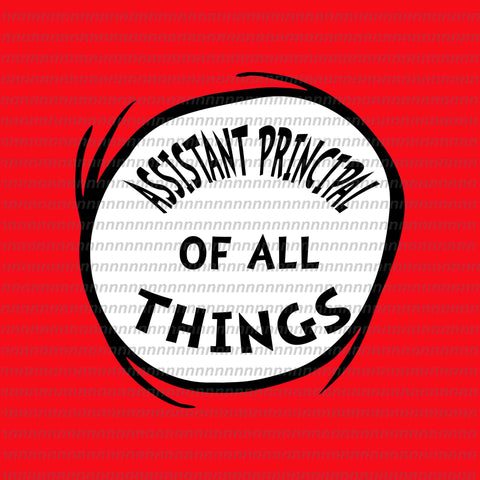 Assistant principal of all things svg, dr seuss svg,dr seuss vector, dr seuss quote, dr seuss design, Cat in the hat svg, thing 1 thing 2 thing 3, svg, png, dxf, eps file