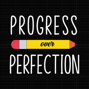 Progress Over Perfection Svg, Progress Over Perfection Back To School Teacher Motivational, Back To School Svg, Teach Svg, Funny Back To School