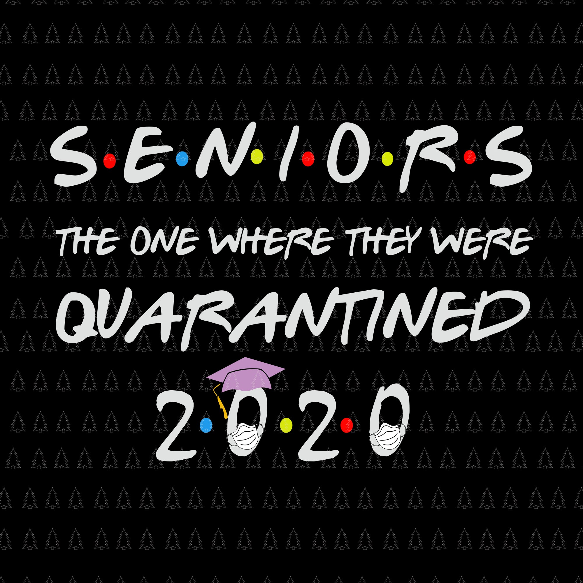 Senior the one where they were quarantined 2020 svg, senior the one where they were quarantined 2020, senior 2020 svg, senior 2020 png, eps, dxf, svg file