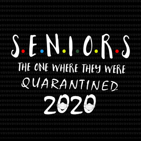 Seniors the one where they were quarantined 2020 svg, Senior 2020 svg, senior 2020, senior 2020 vector, eps, dxf, png, svg file