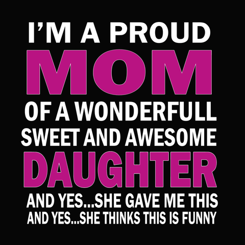 I'm a proud mom of a wonderfull sweet and awesome daughter svg, mother's day svg, mother day, mom svg