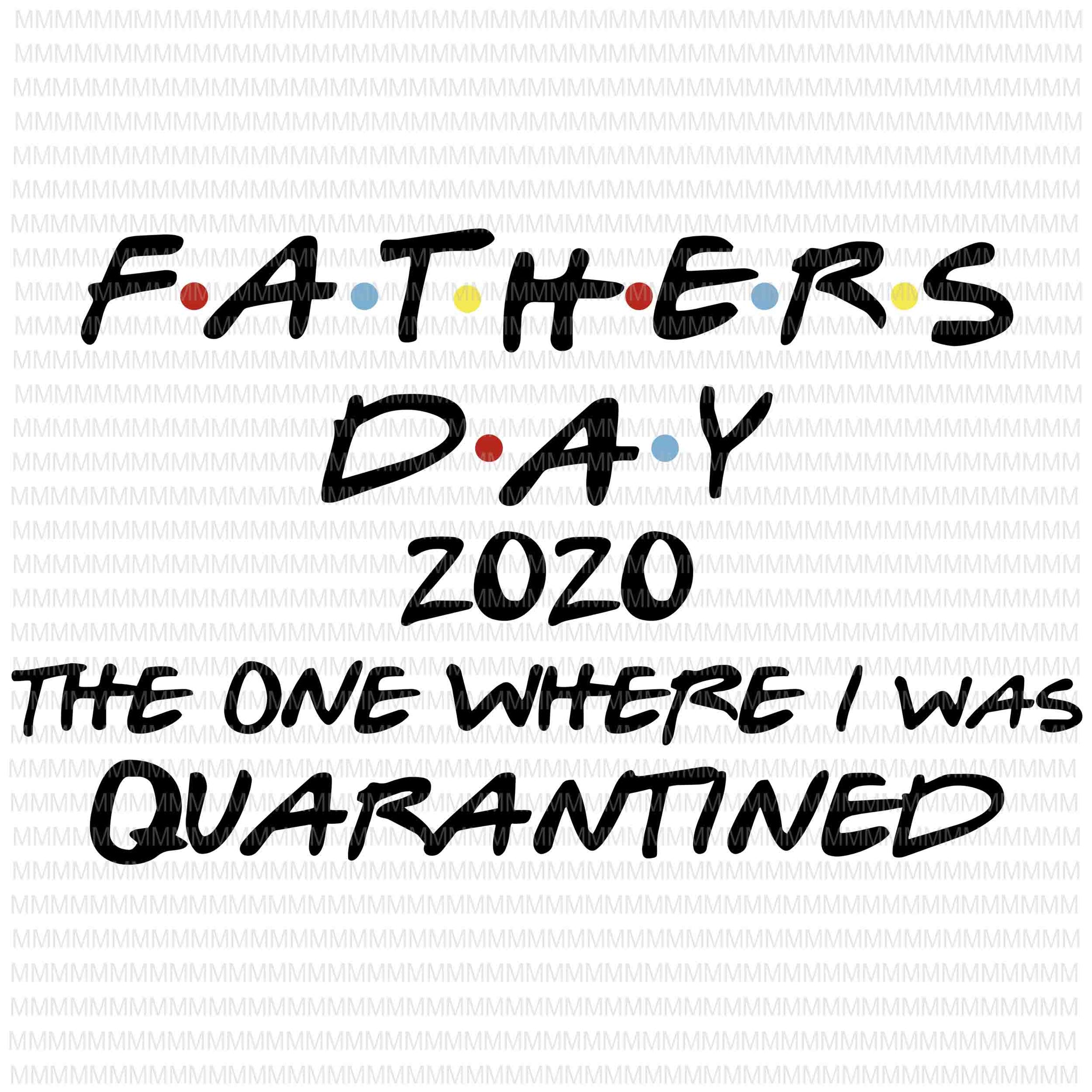 Father's Day 2020 The One Where I was Quarantined SVG Cut File, Father's Day svg, Quarantine svg