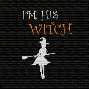 Halloween I'm His Witch SVG, Halloween I'm His Witch, Halloween I'm His Witch vector, I'm His Witch svg, halloween