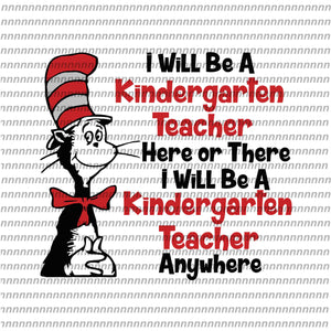 I will be a kindergarten teacher, dr seuss svg, dr seuss quote, dr seuss design, Cat in the hat svg, thing 1 thing 2 thing 3, svg, png, dxf, eps file