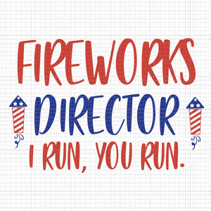 Fireworks director i run you run svg, Fireworks director i run you run, Fireworks director i run you run png, Fireworks director i run you run 4th of july, 4th of July svg, 4th of July png, 4th of July design,