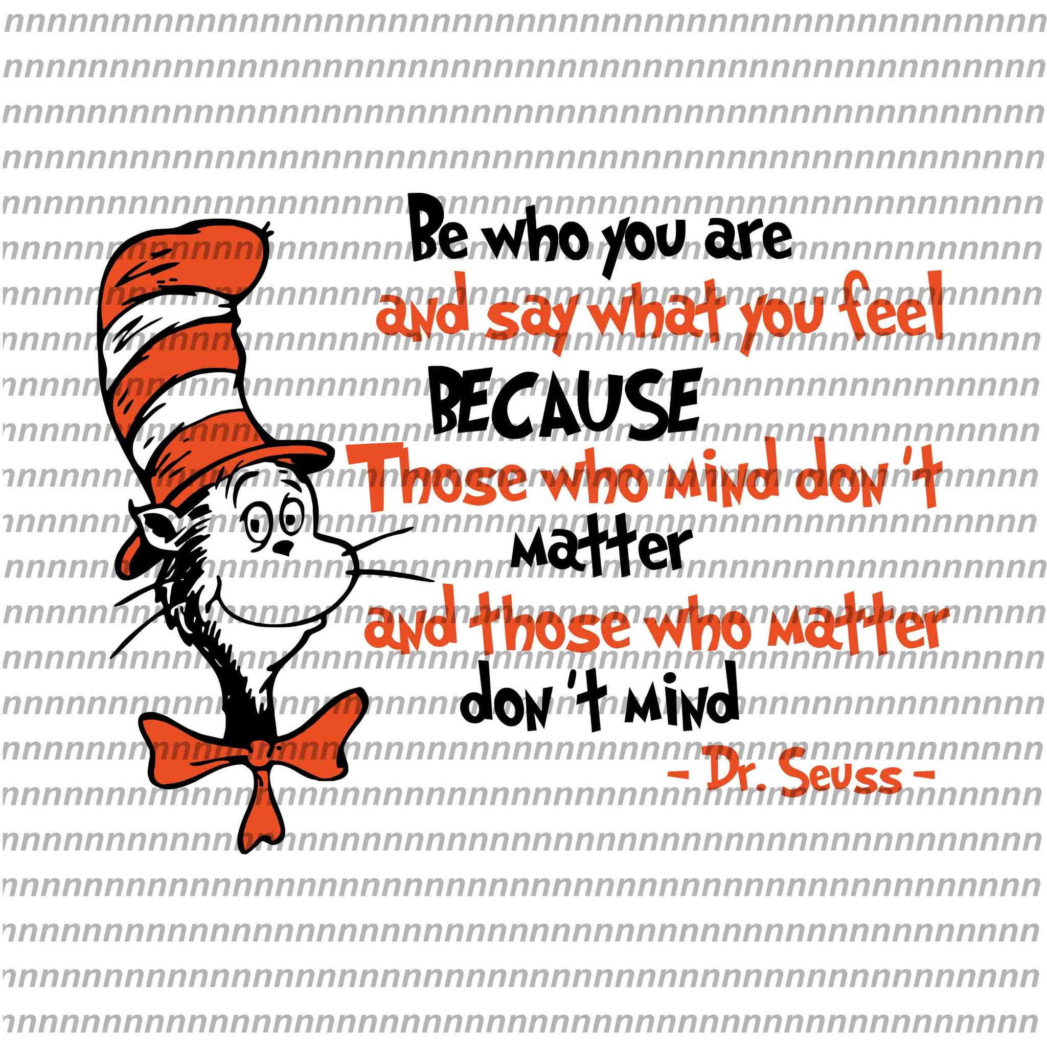 Be who you are and say what you feel, Dr Seuss svg, Dr Seuss vector,Dr Seuss quote, Dr Seuss design, Cat in the hat svg, thing 1 thing 2 thing 3, svg, png, dxf, eps file
