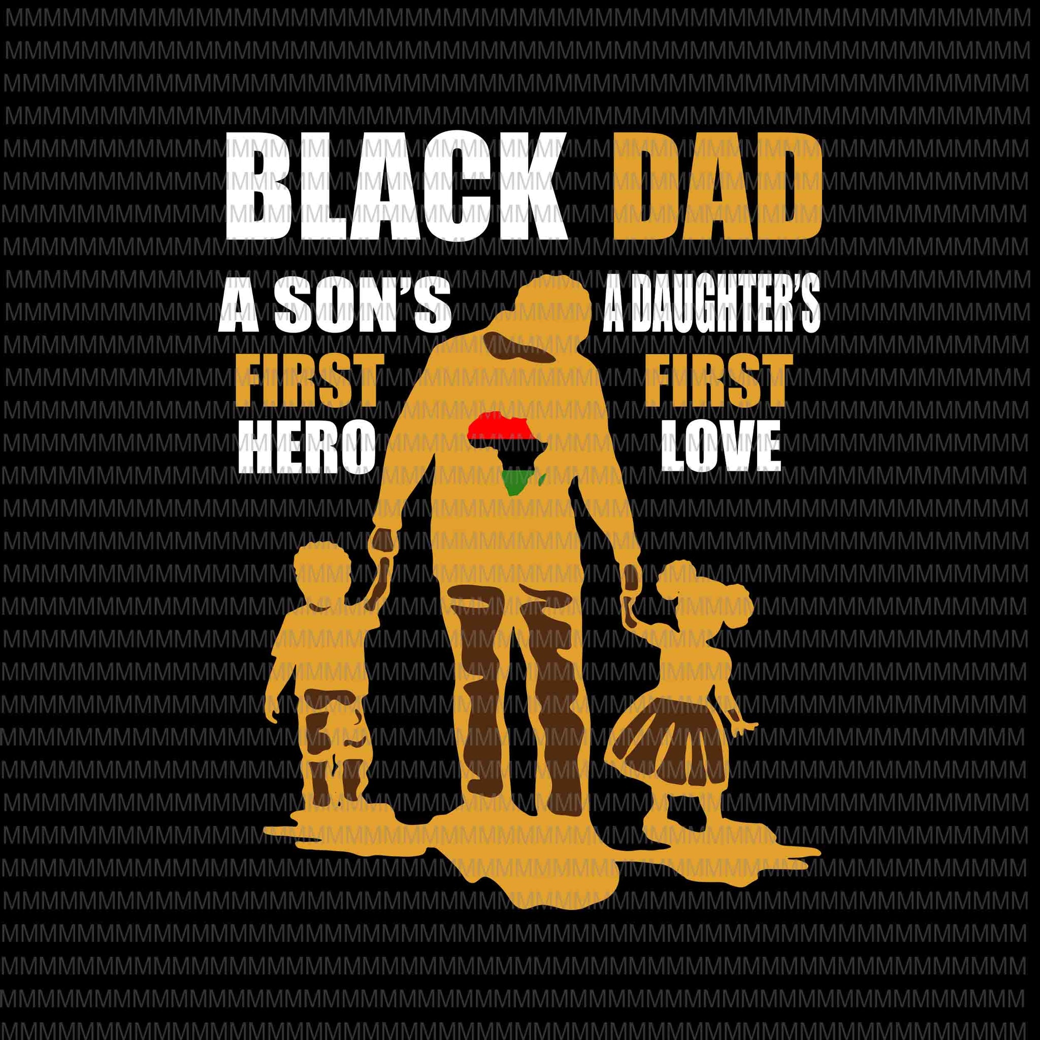 Black Dad svg, a son's first hero, a daughter's first love, father's day svg, father's day vector, svg, png, dxf, eps, ai files