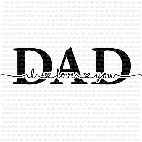 I Love You Dad svg, Dad svg, Father's day svg, Father's day vector, svg, png, dxf, eps, ai file t shirt design for download
