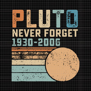Pluto Never Forget 1930 - 2006 Vintage, Pluto Never Forget 1930 - 2006 Vintage svg, Pluto Never Forget 1930 - 2006, Pluto Never Forget 1930 - 2006 svg, Pluto Never Forget 1930 - 2006 Vintage design