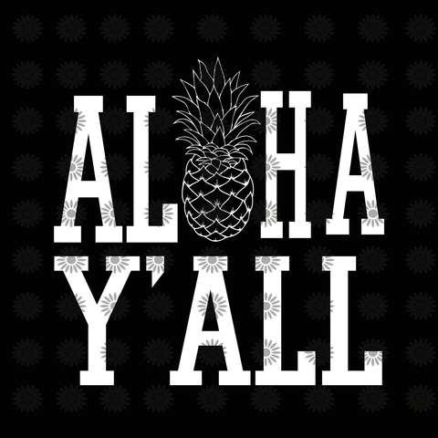 Aloha y'all svg, Aloha y'all, Aloha y'all  png, Aloha y'all  design, funny quote svg, funnu quote eps, dxf, svg, png