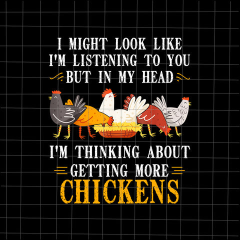 I might look like, i’m listening to you but in my head, i’m thinking about getting more chickens png, chicken png, chicken funny quote