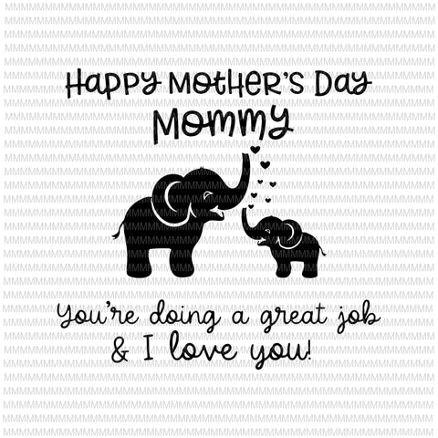 Happy mother's day mommy, you're doing a great jok and I love you svg, Mother's day svg, png, dxf, eps, ai file buy t shirt design