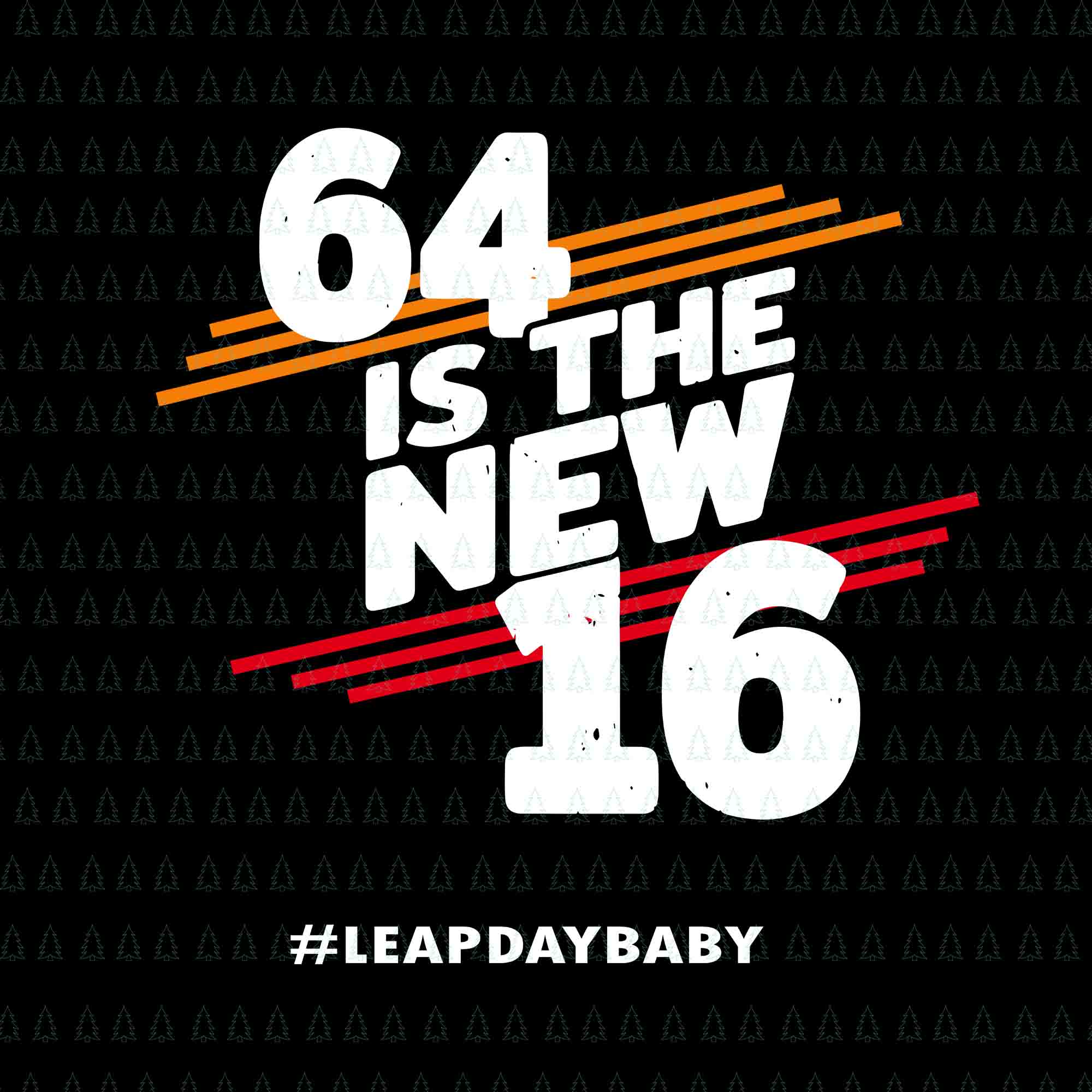 64 is the new 16 svg,64 is the new 16 leap day baby svg,64 is the new 16 leap day baby png,leap year birthday 2020,64 year old gift leap day 16