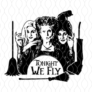Tonight we fly svg,Tonight we fly,You Coulda Had A Bad Witch,Tonight We Fly, Halloween Sanderson Sisters,Hocus Pocus svg, eps, dxf, png file