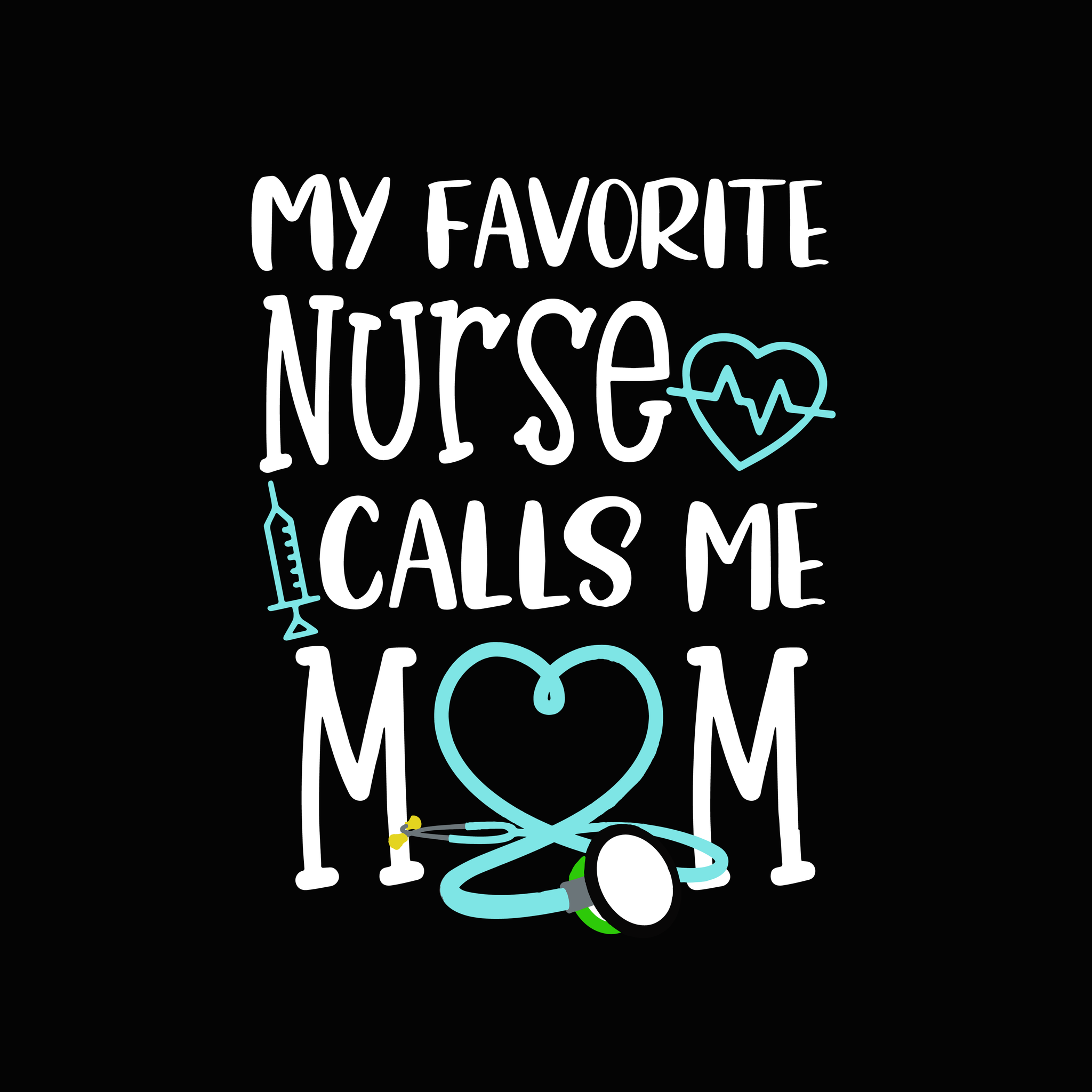My favorite nurse calls me mom svg, My favorite nurse calls me mom, nurselife svg, nurse svg, funny quotes svg, png, eps, dxf file