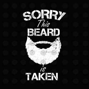 Sorry this beard is taken svg, Sorry this beard is taken, Sorry this beard is taken png, funny quotes svg, png, eps, dxf file
