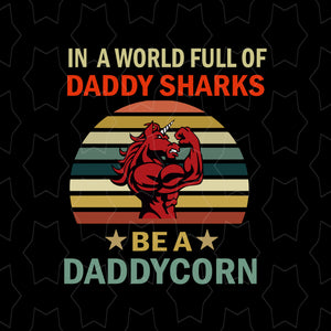 In a world full of daddy sharks be a daddy corn svg, In a world full of daddy sharks be a daddy corn, daddy corn svg, unicorn svg, father's day svg, father svg, png, eps, dxf, cut file