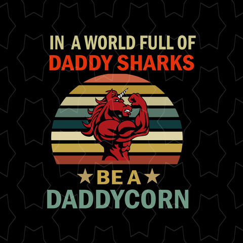 In a world full of daddy sharks be a daddy corn svg, In a world full of daddy sharks be a daddy corn, daddy corn svg, unicorn svg, father's day svg, father svg, png, eps, dxf, cut file