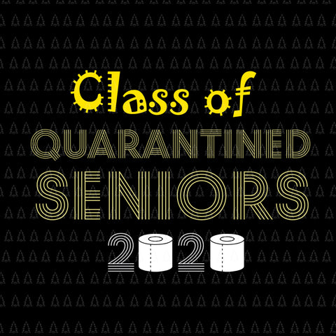 Class of quarantined 2020 svg, class of 2020 the year when shit got real, Class of quarantined seniors 2020, senior 2020 svg, senior 2020