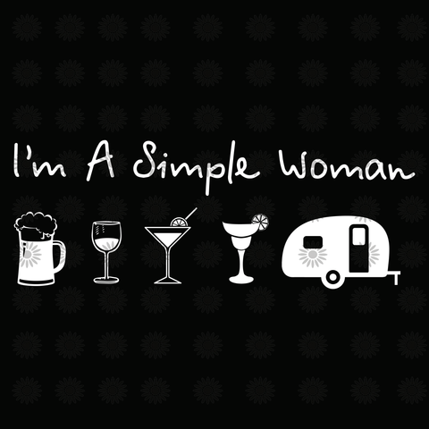 I'm a simple woman svg, I'm a simple woman, I'm a simple woman  png, simple woman svg, simple woman png, woman svg, eps, dxf, png