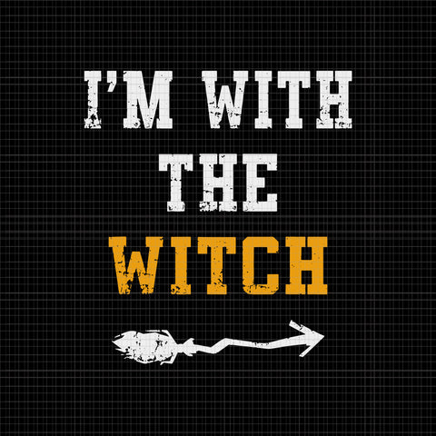 I'm With The Witch Svg, I'm With The Witch Funny Halloween, Witch Halloween Svg, Witch svg, Halloween Svg