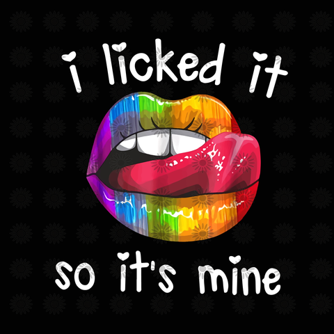I licked it so it's mine svg, I licked it so it's mine, lips sexy svg, lips sexy, lips svg, png, eps, dxf file