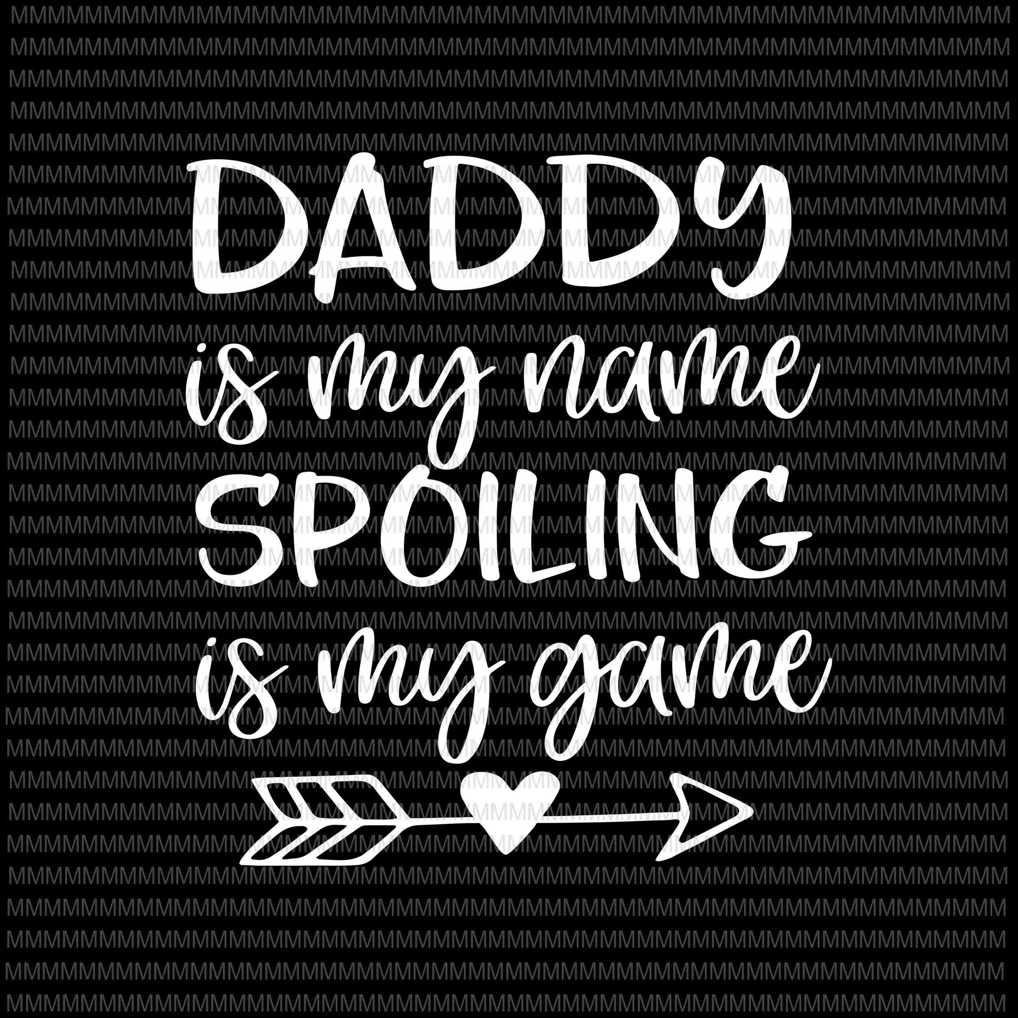 Daddy Is My Name Spoiling is My Game Svg, Funny Dad svg, Blessed Daddy, Father Pappy Svg, Father's Day Svg Cut Files for Cricut, Png, Dxf t-shirt design png
