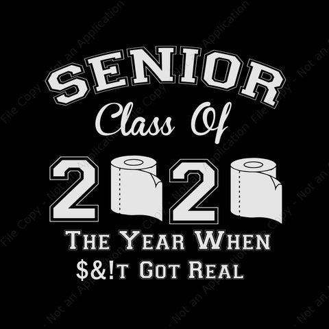 Senior class of 2020 the year when shit got real svg, senior class of 2020 the year when shit got real , senior 2020 svg, senior 2020 dxf, eps, svg file