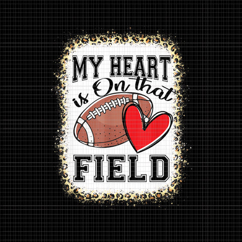 My Heart Is On That Field Png, Bleached My Heart Is On That Field Football Mom Leopard, Football Png, Mom Football, Mom Leopard