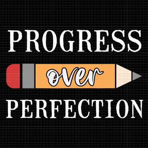 Progress Over Perfection Svg, Progress Over Perfection Back To School Teacher Motivational, Back To School Svg, Teach Svg, Funny Back To School