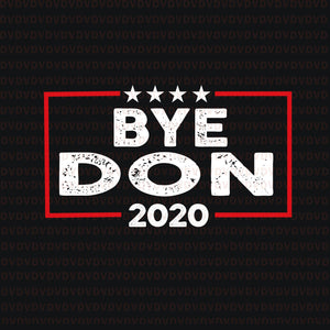 Bye don anti trump joe biden 2020 svg, bye don anti trump joe biden 2020 shirt, bye don 2020 svg, bye don 2020 trump, trum 2020, trump vector