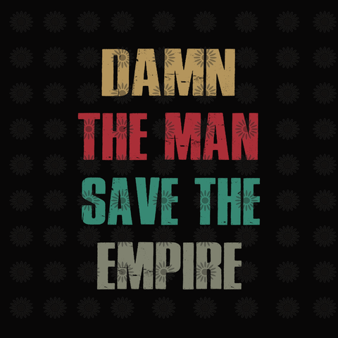 Damn the man save the empire svg, Damn the man save the empire, funny quotes svg, png, eps, dxf file