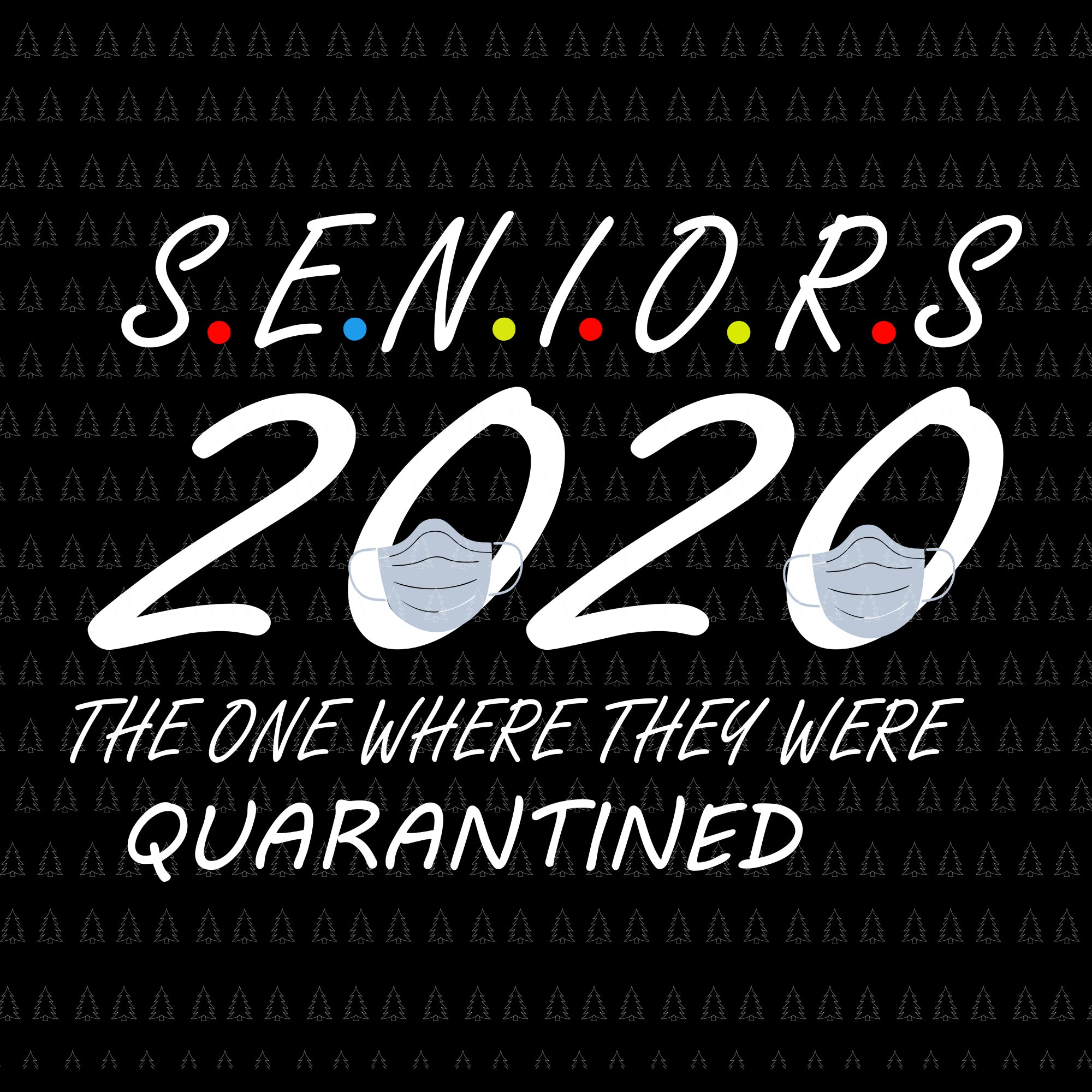 Senior 2020 shit gettin real, Seniors The One Where They Were Quarantined 2020, Senior 2020 svg, Senior 2020, Senior 2020 vector