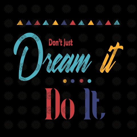 Don't  just dream it do it svg, Don't  just dream it do it, funny quotes svg, png, eps, dxf file