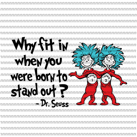 Why fin in when you were born to stand out, dr seuss svg, dr seuss quote, dr seuss design, Cat in the hat svg, thing 1 thing 2 thing 3, svg, png, dxf, eps file
